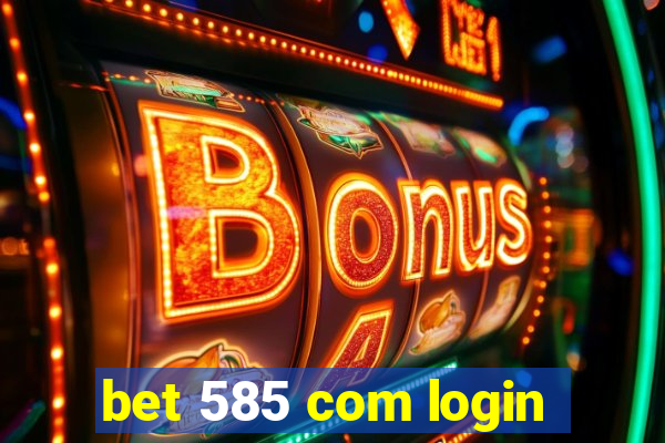 bet 585 com login